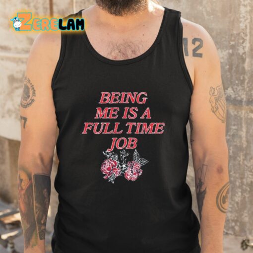 Being Me Is A Full Time Job Shirt
