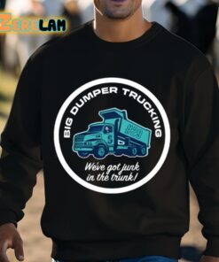 Big Dumper Trucking Weve Got Junk In The Trunk Shirt 3 1