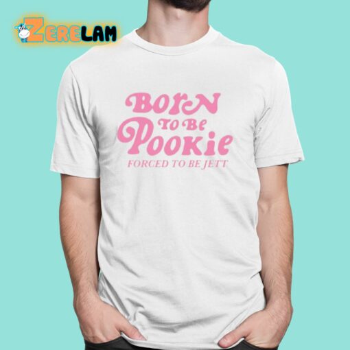 Born To Be Pookie Forced To Be Jett Shirt