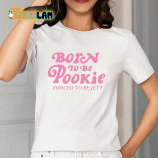 Born To Be Pookie Forced To Be Jett Shirt