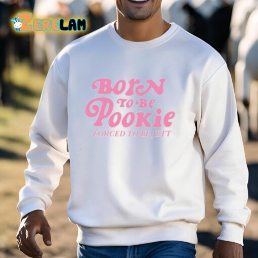 Born To Be Pookie Forced To Be Jett Shirt