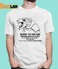 Born To Die Die Morrslieb Is A Fuck Shirt 1 1