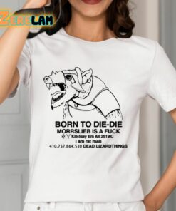 Born To Die Die Morrslieb Is A Fuck Shirt 2 1
