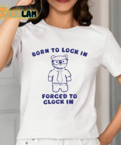 Born To Lock In Forced To Clock In Bear Shirt 2 1