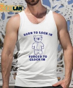 Born To Lock In Forced To Clock In Bear Shirt 5 1