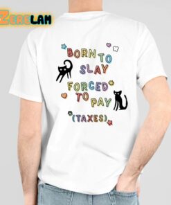 Born To Slay Forced To Pay Taxes Shirt