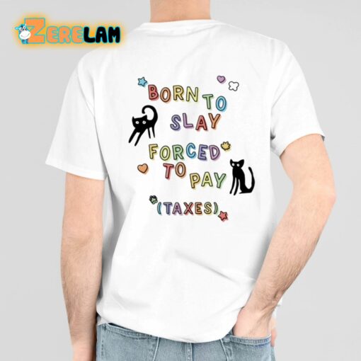 Born To Slay Forced To Pay Taxes Shirt