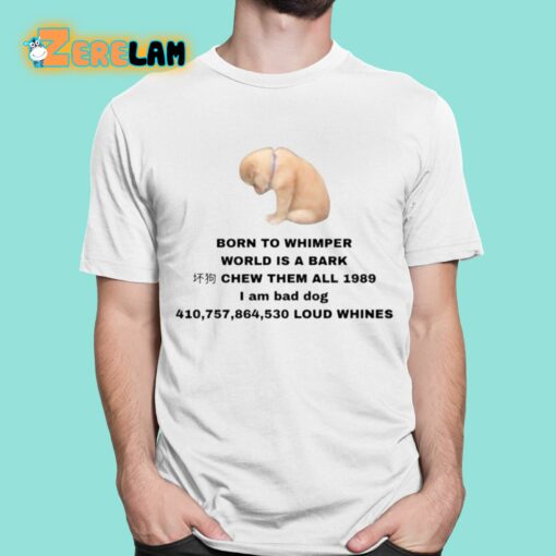 Born To Whimper World Is A Bark Shirt