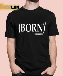 Born Worship Center Shirt