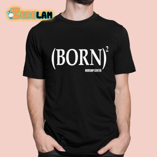 Born Worship Center Shirt