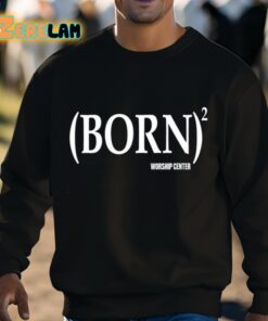 Born Worship Center Shirt 3 1