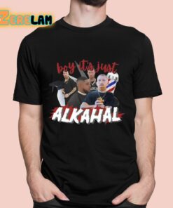 Boy Its Just Alkahal Shirt 1 1