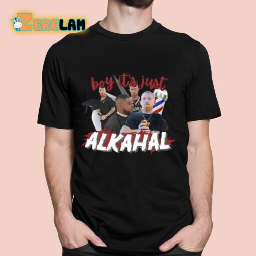 Boy It’s Just Alkahal Shirt