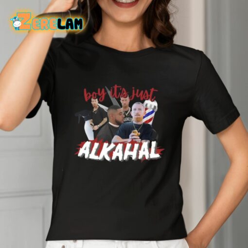 Boy It’s Just Alkahal Shirt