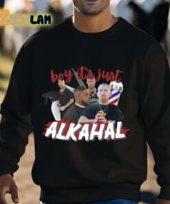 Boy Its Just Alkahal Shirt 3 1