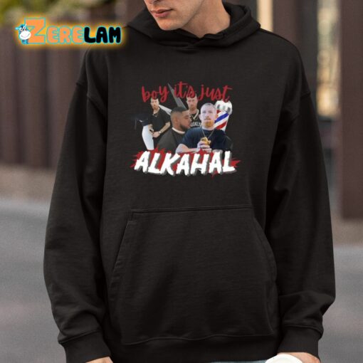 Boy It’s Just Alkahal Shirt