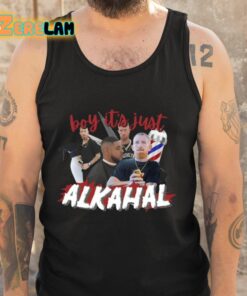 Boy Its Just Alkahal Shirt 5 1