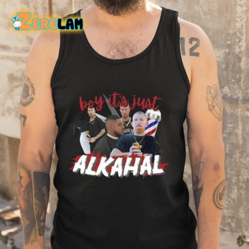 Boy It’s Just Alkahal Shirt