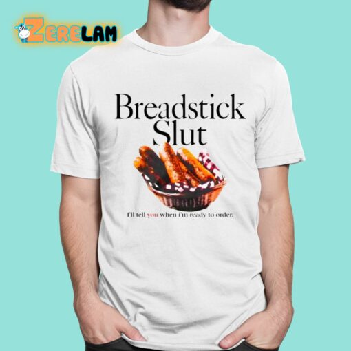 Breadstick Slut I’ll Tell You When I’m Ready To Order Shirt