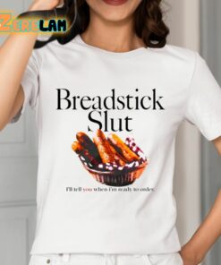 Breadstick Slut Ill Tell You When Im Ready To Order Shirt 2 1
