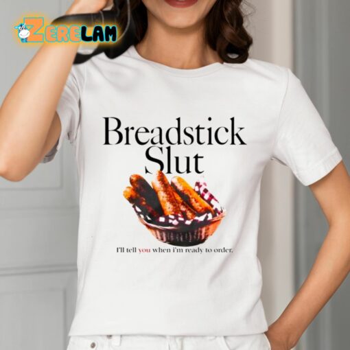 Breadstick Slut I’ll Tell You When I’m Ready To Order Shirt