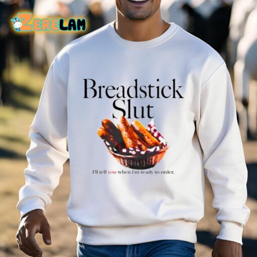 Breadstick Slut I’ll Tell You When I’m Ready To Order Shirt