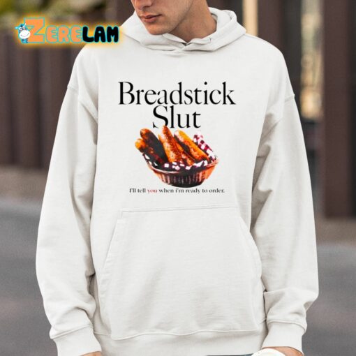 Breadstick Slut I’ll Tell You When I’m Ready To Order Shirt