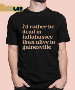 Brennen Oxford I’d Rather Be Dead In Tallahassee Than Alive In Gainesville Shirt