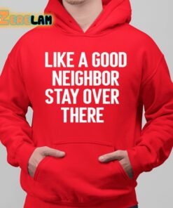 Brian Rago Like A Good Neighor Stay Over There Shirt