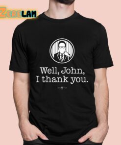 Bryan Hoch Well John I Thank You Shirt