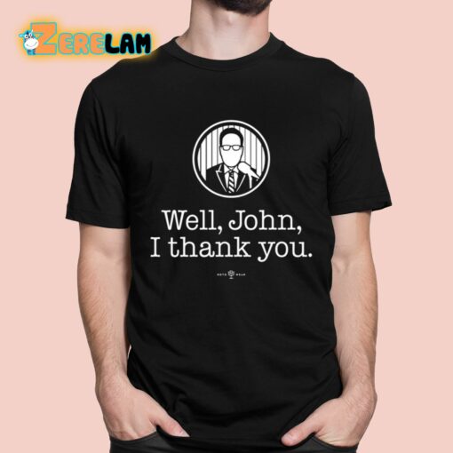 Bryan Hoch Well John I Thank You Shirt