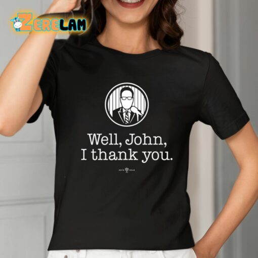 Bryan Hoch Well John I Thank You Shirt
