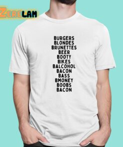 Burgers Blondes Brunettes Beer Booty Bikes Balcohol Bacon Bass Bmoney Shirt