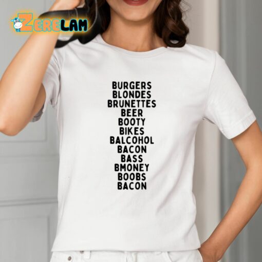 Burgers Blondes Brunettes Beer Booty Bikes Balcohol Bacon Bass Bmoney Shirt