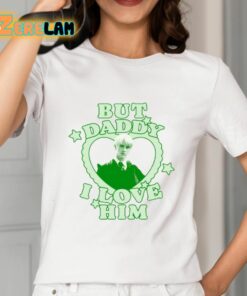 But Daddy I Love Him Draco Malfoy Shirt 2 1