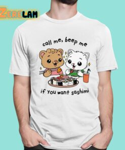 Call Me Beep Me If You Want Sashimi Shirt 1 1