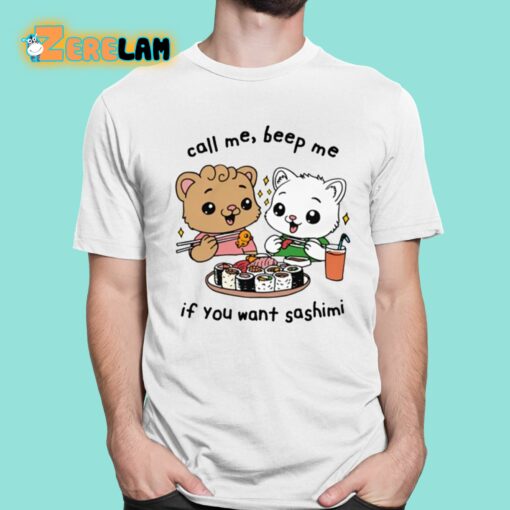 Call Me Beep Me If You Want Sashimi Shirt