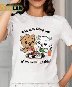 Call Me Beep Me If You Want Sashimi Shirt 2 1