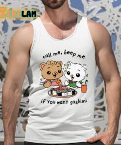 Call Me Beep Me If You Want Sashimi Shirt 5 1