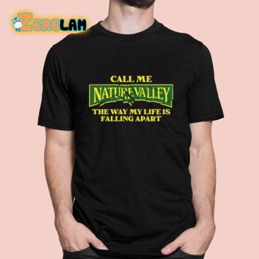 Call Me Nature Valley The Way My Life Is Falling Apart Shirt