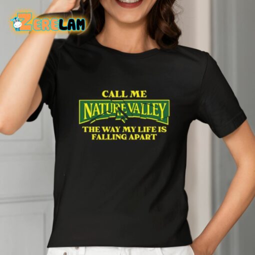 Call Me Nature Valley The Way My Life Is Falling Apart Shirt