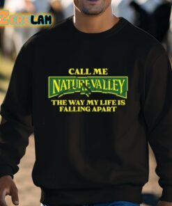 Call Me Nature Valley The Way My Life Is Falling Apart Shirt 3 1