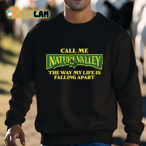 Call Me Nature Valley The Way My Life Is Falling Apart Shirt