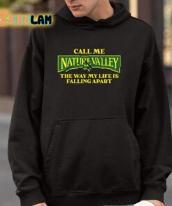 Call Me Nature Valley The Way My Life Is Falling Apart Shirt 4 1