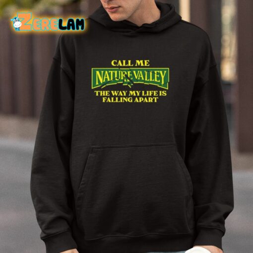 Call Me Nature Valley The Way My Life Is Falling Apart Shirt