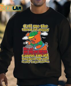 Call Me The Third Lil Piggy Cause Im All Bricked Up And Ready To Get Blown Shirt 3 1