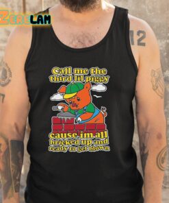 Call Me The Third Lil Piggy Cause Im All Bricked Up And Ready To Get Blown Shirt 5 1