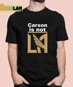 Carson Is Not LA Shirt 1 1