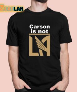 Carson Is Not LA Shirt