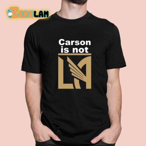 Carson Is Not LA Shirt